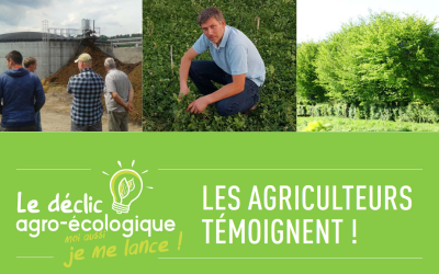 Le déclic agro-écologique, les agriculteurs témoignent
